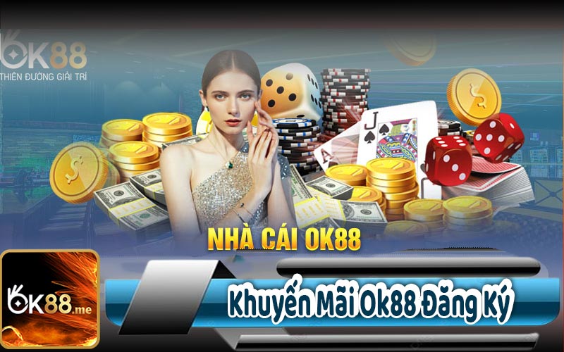 Khuyến Mãi Ok88 Đăng Ký